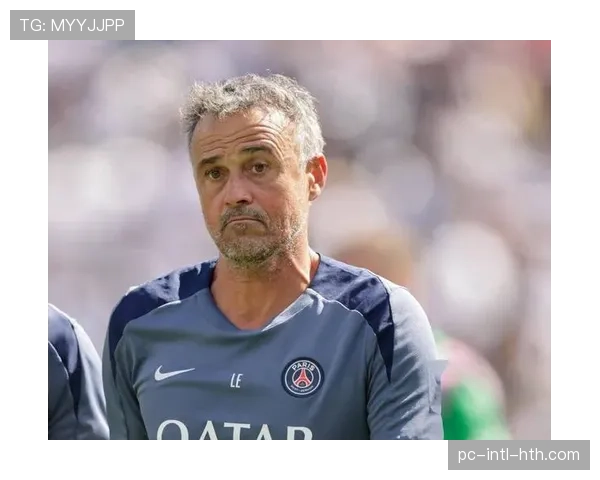 巴黎圣日耳曼与恩里克续约谈判已持续数月近期出现新进展